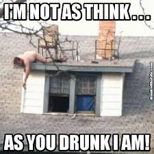 I Am Not As Think As You Drunk I Am Pin On Lol