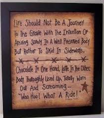 Life Should Not Be A Journey To The Grave With The Intention Of Arriving Safely In A Well Preserved Body But Rather To Skid In Inspiring Quotes About Life Inspirational