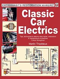Many folks despise their cars electrical wiring system, but it's just as an important as any system in your car if you want reliable and trouble free. Classic Car Electrics Enthusiast S Restoration Manual Series English Edition Ebook Thaddeus Martin Amazon De Kindle Store