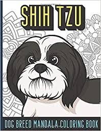 Various themes, artists, difficulty levels and styles. Shih Tzu Dog Breed Mandala Coloring Book Funny And Adorable Dogs And Puppies For To Color Away The Stress Of Life Great Gift For Pet Owners And Doggy Lovers Publishing Funnyreign