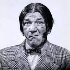 The Three Stooges. Moe was great. Curley was so funny. Larry? He was just  fine. You get the pun?