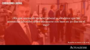 .pues es claro para la sala, que el reconocimiento allí otorgado, se produjo en virtud de la decisión judicial aludida y no, porque se pretenda con ello «revivir» acreencias laborales legales o. Normatividad Que Establece Que Las Acreencias Laborales Se Pagan Con Base En 30 Dias