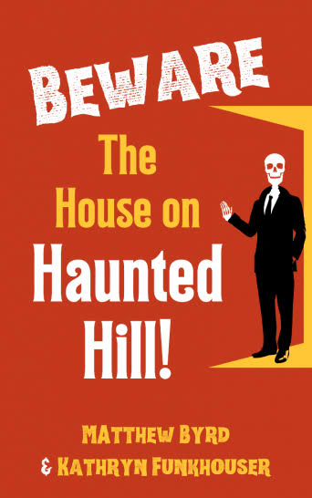 Beware the House on Haunted Hill by Kathryn Funkhouser & Matthew Byrd