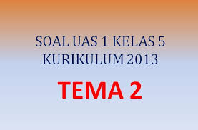 Soal dan kunci jawaban tema 2 kelas 4 selalu berhemat energi berikut ini bisa dijadikan sebagai bahan pembelajaran para murid agar semakin memahami materi belajar sesuai kurikulum 2013. Soal Uas 1 Penilaian Akhir Semester Kelas 5 Sd Tema 2 K13 Bagian Ii