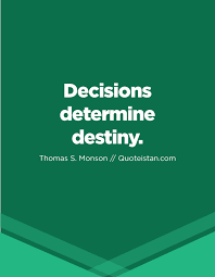 Decisions Determine Destiny Decision Quotes Life Quotes Decisions Determine Destiny