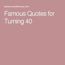 By now you've probably got a fairly good grasp on who you are. Famous Quotes For Turning 40 40th Birthday Quotes Funny 40th Birthday Quotes 40th Birthday Poems