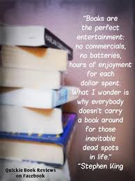 Books Are The Perfect Entertainment No Commercials No Batteries Hours Of Enjoyment For Each Dollar Spent Facebook Book Book Worth Reading Book Quotes