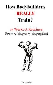 Just don't hand gifts out you have to go get it and i went and got it with all of. Amazon Com How Bodybuilders Really Train 75 Workout Routines From 3 Day To 7 Day Splits Ebook Kendall Tom Kindle Store