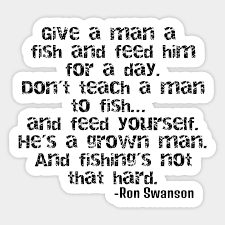 Ron swanson quotes (updated 1/15). Ron Swanson Teach A Man To Fish Ron Swanson Quote Sticker Teepublic