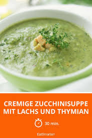 Cremige Zucchinisuppe Mit Lachs Und Thymian Rezept Zucchinisuppe Zucchini Suppe