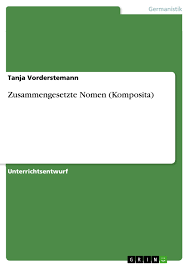 Nomen der deutschen sprache die zusammengesetzt geschrieben werden by pau.tegian. Zusammengesetzte Nomen Komposita Grin