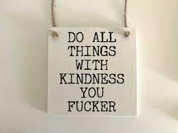 Do All Things With Kindness You Fucker. Funny Inspirational - Etsy
