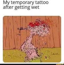 M Temporary Tattoo A Er Getting Wet Stupid Funny Memes Funny Relatable Memes Funny Memes
