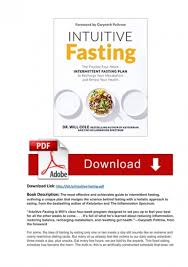 What is intermittent fasting, how to fast safely, and which strategies get the best results. Full Book Pdf Download Intuitive Fasting The Flexible Four Week Intermittent Fasting Plan To Recharge Your Metabolism And Renew Your Health By Will Cole
