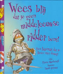 Wees Blij Dat Je Geen Middeleeuwse Ridder Bent Fiona Mcdonald Middeleeuwse Ridder Ridders Middeleeuwen