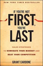 If You Re Not First You Re Last Sales Strategies To Dominate Your Market And Beat Your Competition By Grant Cardo Sales Strategy Grant Cardone Book Marketing