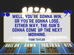 You're not champions until you've earned it. — coach taylor opportunity does not. Our Favorite Friday Night Lights Quotes Southern Living