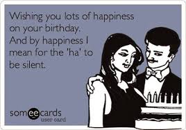 Birthday Quotes Funny Happy Birthday Meme Funny For Her Happiness Really Funny Pictures Ecards Funny Happy Birthday Quotes