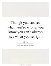 Quotes About Knowing You Re Wrong 17 Quotes