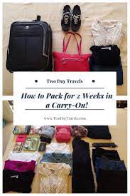 How To Pack For 2 Weeks In A Carry On Two Day Travels Packing Tips For Travel Carry On Packing Tips Carry On Packing