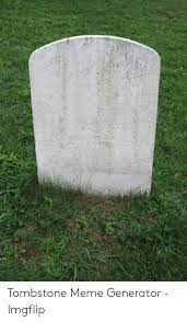Tombstone Meme Generator Imgflip Meme On Me Me