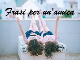 Troverete qui frasi meravigliose per le migliori amiche e amici, frasi per ringraziare gli amici maschi, frasi per dire grazie a un amico e frasi d'incoraggiamento per un amica lontana. Frasi Per Un Amica I 127 Pensieri Piu Belli Da Dedicare Frasidadedicare