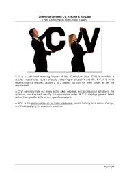 A resume and a cv (curriculum vitae) both are used for the same purpose, the only difference is there in their format and length. Difference Between Resume Cv Biodata