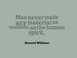 Bernard Williams Man Never Made Any Material As Resilient As The Human Spirit Life Quotes Quotes By Famous People Best Quotes
