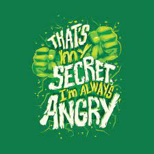 And for those of you who understand the context of the sentence then perhaps you need not to read this further too. That S My Secret I M Always Angry Hulk Quote T Shirt