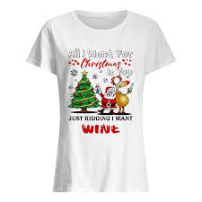 Check spelling or type a new query. All I Want For Christmas Is You Just Kidding I Want Wine Shirt Trend T Shirt Store Online
