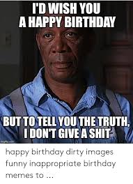 A happy birthday meme makes birthdays better. 25 Best Memes About Happy Birthday Dirty Images Happy Birthday Dirty Images Memes