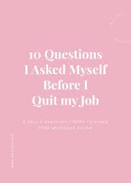 10 Questions I Asked Myself Before Quitting My Job Kaylchip Quitting Job Job Motivation Job Quotes