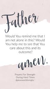 Prayers For Hard Times 5 Prayers For Strength During Hard Times A Love Worth Living For Pour out your heart before him;