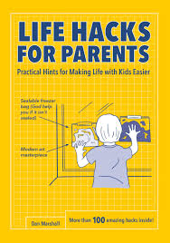 The response was kind of read full profile i saw a trackback to my post, bank robbery, which talks about ways in wh. Life Hacks For Parents Practical Hints For Making Life With Kids Easier Marshall Dan 9780062676184 Amazon Com Books