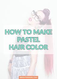 How To Make Pastel Hair Color Hair Color Pastel Pastel Hair Diy Hair Color