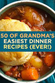 50 Of Grandma S Easiest Dinner Recipes Ever Easy Dinner Recipes Dinner Recipes Easy Dinner