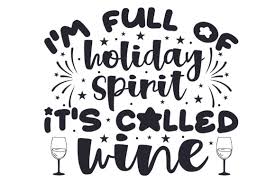 I M Full Of Holiday Spirit It S Called Wine Svg Cut File By Creative Fabrica Crafts Creative Fabrica