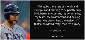 A moral precept is an idea or opinion that's driven by a desire to be good. Luke Scott Quote If Living By These Sets Of Morals And Principles And