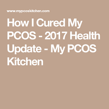 How I Cured My Pcos 2017 Health Update My Pcos Kitchen Pcos Cure Pcos Health