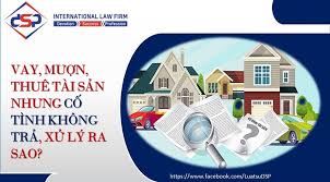 Vay, mượn, thuê tài sản nhưng cố tình không trả, xử lý ra sao? - Công ty  Luật Quốc tế DSP