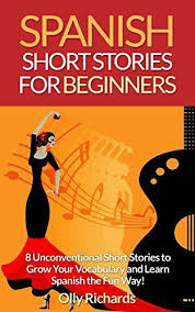 7 Sensationally Short Spanish Stories That Are Easy To Read Spanish Reading Spanish Books Learning Spanish