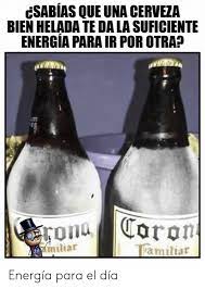 De ser un evento localizado en una zona de los estados unidos, pasó a ser una celebración en redes sociales comienzan a circular memes sobre cerveza, aquí te dejo los mejores. Csabias Que Una Cerveza Bien Helada Te Da La Suficiente Energia Para Ir Por Otra Rona Aron Nopamiliar Ramiliar Energia Para El Dia Meme On Me Me