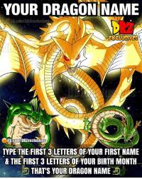 Check spelling or type a new query. Your Dragon Name Fbco Mtdbzexclusives Englustnes C Ifbcomdbzexclusives Type The First 3 Letters Ofyour First Name The First 3 Letters Of Your Birth Month That S Your Dragon Name Comment Your Dragon