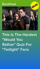 The twilight saga quiz consists of some interesting questions and answers … This Is The Hardest Would You Rather Quiz For Twilight Fans Would You Rather Quiz Twilight Quiz Twilight Fans