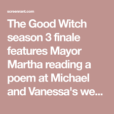 At the word witch, we imagine the horrible old crones from macbeth. The Good Witch Season 3 Finale Features Mayor Martha Reading A Poem At Michael And Vanessa S Wedding Here Are Good Witch Season 3 Wedding Poems The Good Witch