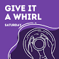 Give It A Whirl – March 14 – 1:00 event image