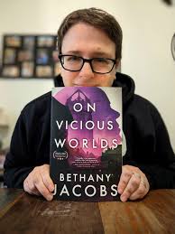 Bethany Jacobs -- ON VICIOUS WORLDS is out now!