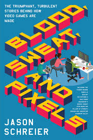 Blood Sweat And Pixels Ebook By Jason Schreier 9780062651242 Rakuten Kobo United States