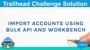 Import Accounts Using Bulk Api And Workbench Salesforce Trailhead Solution Youtube