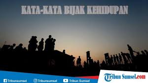 1500 Kata Kata Bijak Motivasi Kehidupan Cinta Islami Lucu Kesedihan Bangkitkan Semangat Hidup Tribun Sumsel